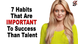 7 Habits That Are Important To Success Than Talent