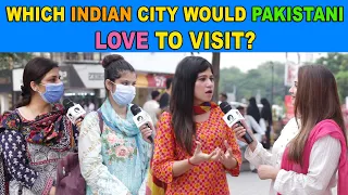 Which Indian City Would Pakistani Love to Visit And Why? | Pakistani Public Reaction | Sana Amjad