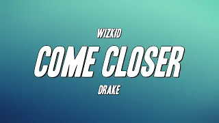 WizKid - Come Closer ft. Drake (Lyrics)