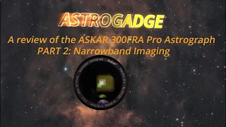 A Review of the ASKAR 300FRA Pro Astrograph. Part 2: Narrowband Imaging
