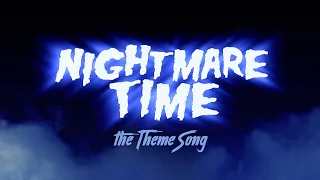 NIGHTMARE TIME Theme Song!!!