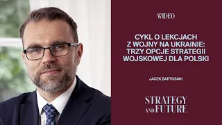 Jacek Bartosiak - cykl o lekcjach z wojny na Ukrainie: trzy opcje strategii wojskowej dla Polski.