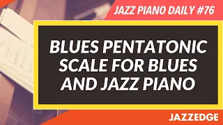 Blues Pentatonic Scale for Blues and Jazz Piano (JPD #76)