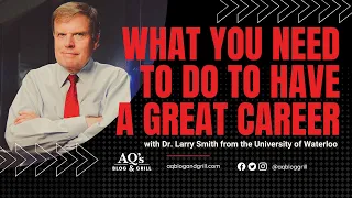 Larry Smith | What you NEED to do to Have a Great Career