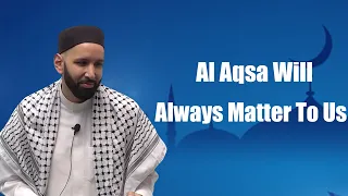 Al Aqsa Will Always Matter To Us - Dr. Omar Suleiman - True Light