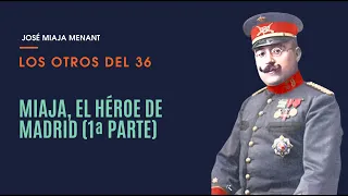 LOS OTROS DEL 36. MIAJA, EL HÉROE DE MADRID (1ª PARTE)