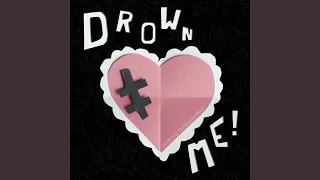 Drown Me!