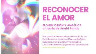 RECONOCER EL AMOR | Una canalización del Elohim Orión y Angélica a través de Anahí Rando