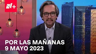 Por las Mañanas I Por las Mañanas 9 Mayo 2023