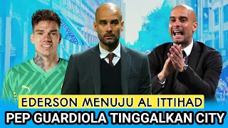 PEP GUARDIOLA TINGGALKAN MANCHESTER CITY 😱 EDERSON MORAES TINGGALKAN CITY MENUJU AL ITTIHAD ❓