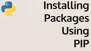 Part 8: Installing Packages using PIP in python