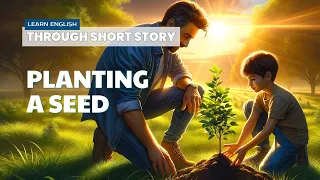 PLANTING A SEED I LEARN ENGLISH THROUGH STORY I IMPROVE YOUR READING AND VOCABULARY