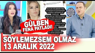 Söylemezsem Olmaz 13 Aralık 2022 / Gülben Ergen fena patladı!