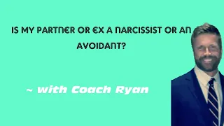 Is my partner or ex a NARCISSIST or an a AVOIDANT?