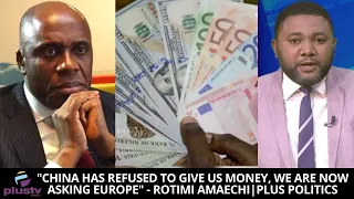 "China Has Refused To Give Us Money, We Are Now Asking Europe" - Rotimi Amaechi | PLUS POLITICS