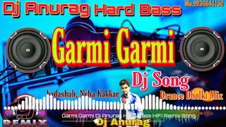 Garmi Garmi Dj Song || Garmi Song || Badashah || Neha Kakkar || Dj Anurag Hard Bass