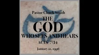 PASTOR CHUCK SMITH - THE GOD WHO SEES AND HEARS - ACTS 7:34 - January 21, 1996 — READ: PSALM 115