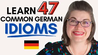 47 Must-Know German Idioms to Understand and Use Yourself! [With Examples]