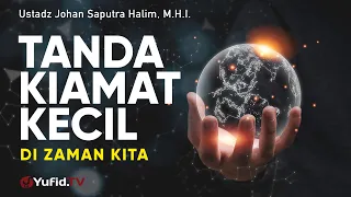 Tanda Kiamat Kecil di Zaman Kita - Ustadz Johan Saputra Halim, M.H.I. - Ceramah Agama