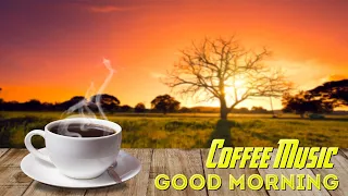 GOOD MORNING MUSIC 🌞 Positive Energy & Stress Relief ☕ Happy Uplifting Morning Coffee Music