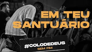 EM TEU SANTUÁRIO #COLODEDEUSSEMFIM // COLO DE DEUS