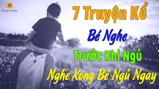 7 Câu Chuyện Hay Để Kể Chuyện Bé Nghe Trước Khi Đi Ngủ Giọng Miền Nam Dễ Nghe | Chuyện Của Bé