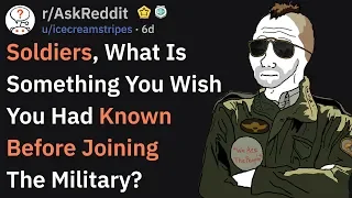 What Soldiers Wish To Have Known Before Joining (r/AskReddit)