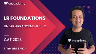 CAT 2023 | LR Foundations | Linear Arrangements - 2 | Parikshit Saikia