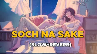 Soch Na Sake [Slow+Reverb]- Airlift | Akshay Kumar | Nimrat Kaur | Arijit Singh | Love lyrics