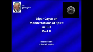 Edgar Cayce on How Spirit Manifests in 3-D (Part 2)