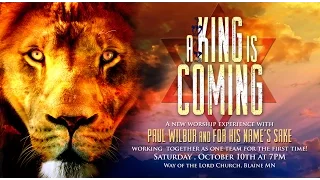 A King Is Coming Concert with Paul Wilbur and For His Name's Sake - Coming October 9-10 2015