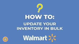 How to Update your Inventory in Bulk on Walmart - E-commerce Tutorials