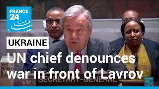 UN chief denounces 'devastation' of Ukraine invasion in front of Lavrov • FRANCE 24 English