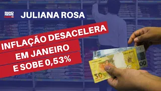 Inflação desacelera em janeiro e sobe 0,53% l Juliana Rosa