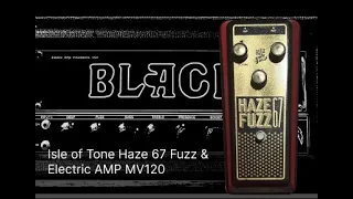 Isle of Tone Haze 67 Fuzz into an Electric AMP MV120