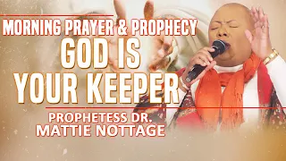 MORNING PRAYER & PROPHECY-GOD IS YOUR KEEPER! | PROPHETESS DR. MATTIE NOTTAGE