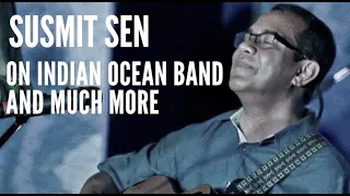 Susmit Sen Interview On Creating Original Music, Indian Ocean Band & Much More