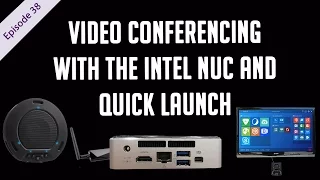 Video Conferencing with an Intel NUC and Quick Launch - EP 38