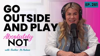 Go Outside & Play | Absolutely Not with Heather McMahan | April 24, 2024