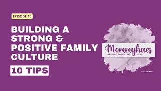 Building a Strong and Positive Family Culture: 10 Essential Tips | Mommyhues Podcast