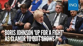 Boris Johnson 'up for a fight' as clamor to quit grows