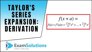 Taylor's Series Expansions - Derivation : ExamSolutions Maths Revision