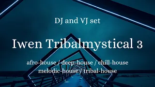 Iwen - Tribalmystical 3 -  dj and vj set - afro-house, deep-house, chill-house, melodic-house