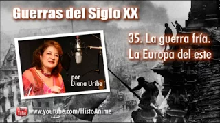 35. La Guerra Fria, en Europa del Este por Diana Uribe.