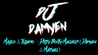 Majlo & Tujamo  - Dirty Booty Mashup (Damyen & Matyas)