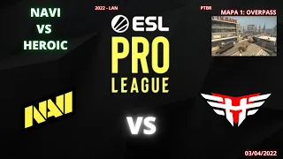 NAVI VS HEROIC - OVERPASS (MAPA 1)(MD3)(PTBR GAULES) - ESL PRO LEAGUE S 15