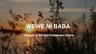 Wewe ni Baba - Essence Of Worship ft Gladness Siyame (Lyric Video).