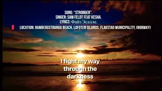 Sam Feldt ft Kesha - Stronger. (Lyric Version).