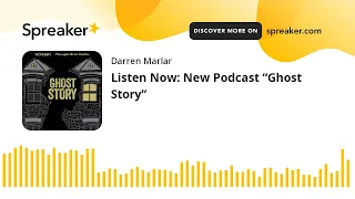 Listen Now: New Podcast “Ghost Story”