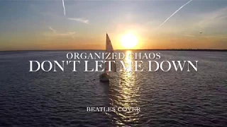 Organized Chaos- Don't Let Me Down (Beatles Cover)